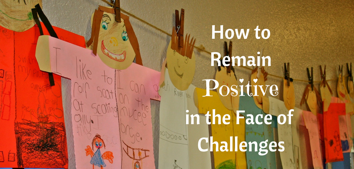 how to remain positive in the face of challenges