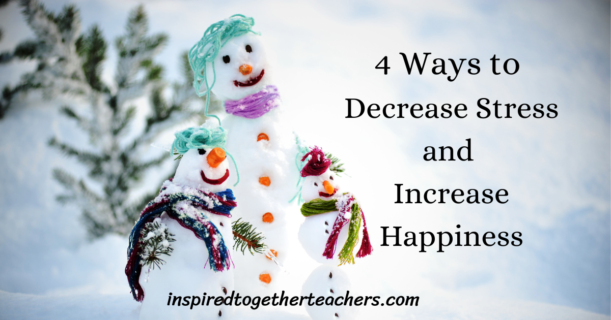 4 Ways To Decrease Stress And Increase Happiness Inspired Together