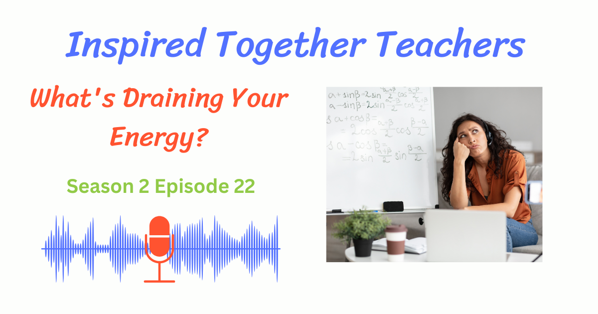 exhausted teacher with title What"s Draining Your Energy