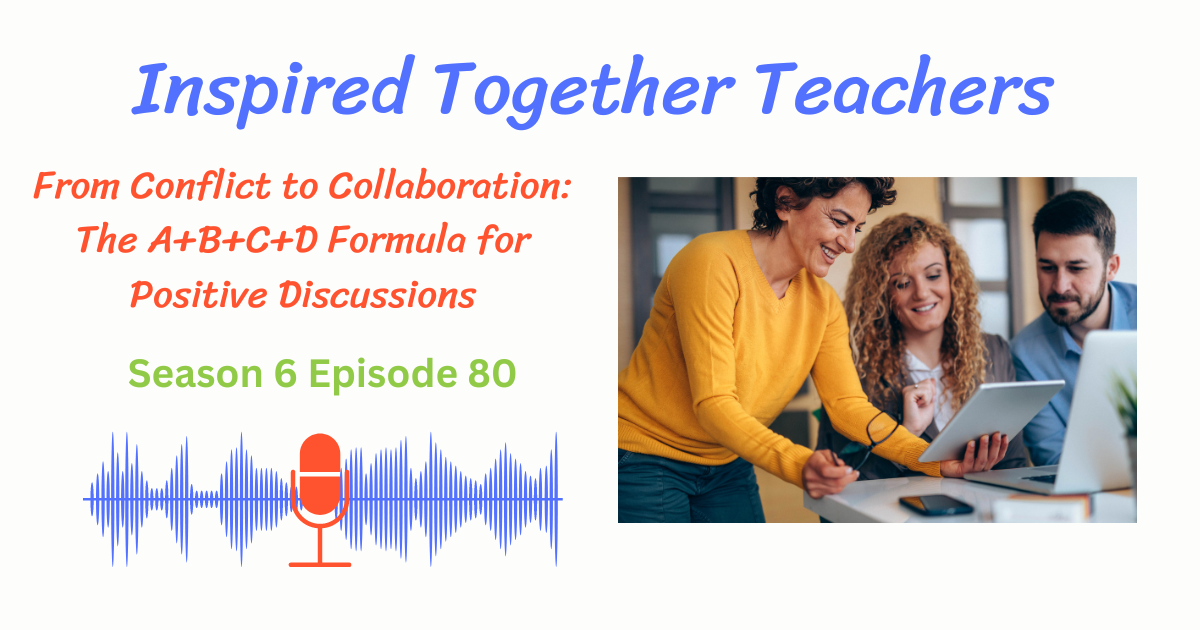 teachers discussing, From Conflict to Collaboration: The A+B+C+D Formula for Positive Discussions