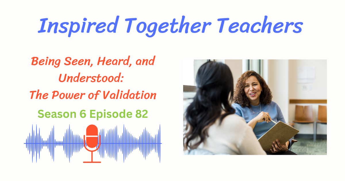  two teachers talking, Being Seen, Heard, and Understood: The Power of Validation